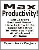 Max Productivity   Get It Done Fast and Smart Here Is How to Be 