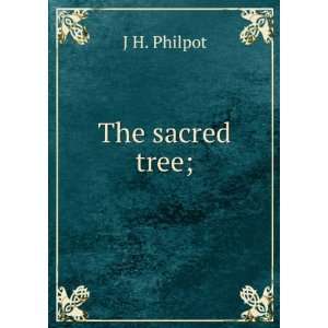  The sacred tree; J H. Philpot Books