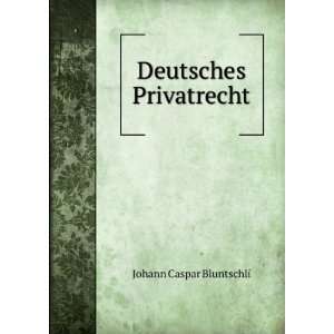Deutsches Privatrecht Johann Caspar Bluntschli  Books
