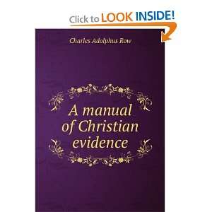  A manual of Christian evidence Charles Adolphus Row 