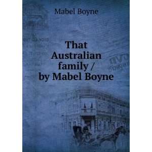    That Australian family / by Mabel Boyne Mabel Boyne Books