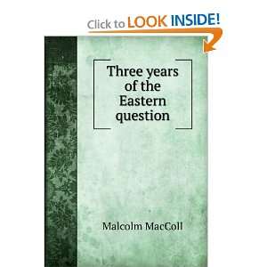    Three years of the Eastern question Malcolm MacColl Books