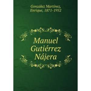  Manuel GutiÃ©rrez NÃ¡jera Enrique, 1871 1952 GonzÃ 