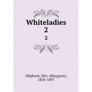  Whiteladies. 2 Mrs. (Margaret), 1828 1897 Oliphant Books