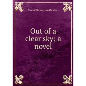Out of a clear sky; a novel Maria Thompson Daviess  Books