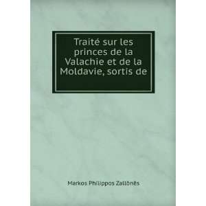   et de la Moldavie, sortis de . Markos Philippos ZallÅnÄs Books