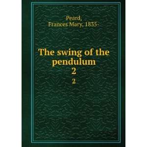    The swing of the pendulum. 2 Frances Mary, 1835  Peard Books