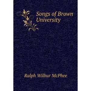  Songs of Brown University Ralph Wilbur McPhee Books