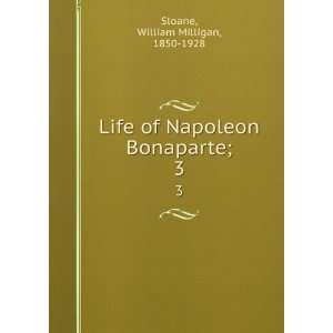   of Napoleon Bonaparte;. 3 William Milligan, 1850 1928 Sloane Books