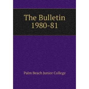  The Bulletin. 1980 81 Palm Beach Junior College Books