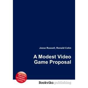    A Modest Video Game Proposal Ronald Cohn Jesse Russell Books