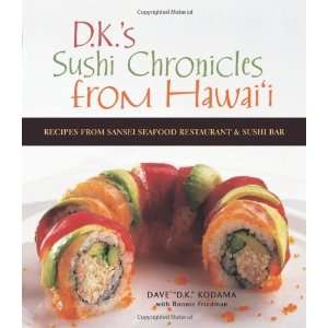 Sushi Chronicles from Hawaii Recipes from Sansei Seafood Restaurant 
