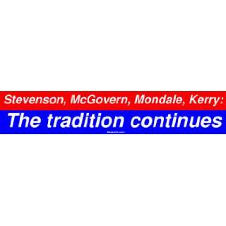 Stevenson, McGovern, Mondale, Kerry The tradition continues Bumper 