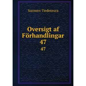  Oversigt af FÃ¶rhandlingar. 47 Suomen Tiedeseura Books