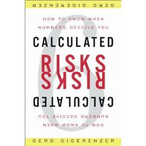  Calculated Risks How To Know When Numbers Deceive You 