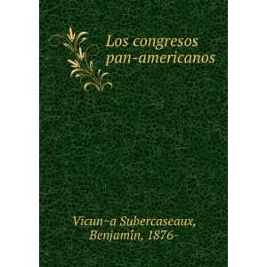   pan americanos BenjamiÌn, 1876  VicunÌ?a Subercaseaux Books