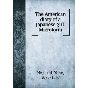   diary of a Japanese girl. Microform YoneÌ, 1875 1947 Noguchi Books