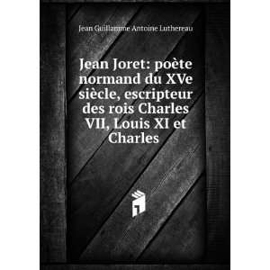  Jean Joret poÃ¨te normand du XVe siÃ¨cle, escripteur 
