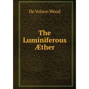  The Luminiferous Ã?ther De Volson Wood Books