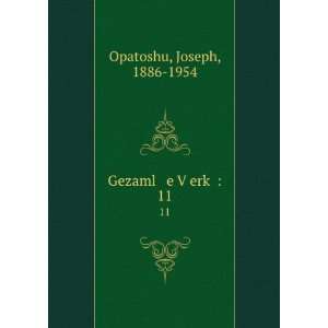    Gezaml e VÌ£erkÌ£ . 11 Joseph, 1886 1954 Opatoshu Books