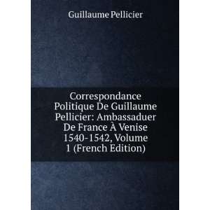   1540 1542, Volume 1 (French Edition) Guillaume Pellicier Books