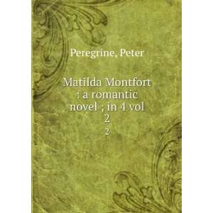   Montfort  a romantic novel ; in 4 vol. 2 Peter Peregrine Books