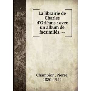   Charles dOrlÃ©ans  avec un album de facsimilÃ©s.    Pierre
