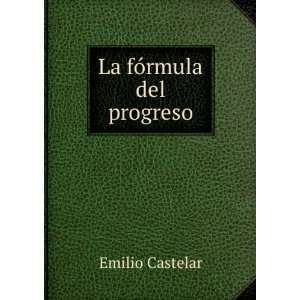  La fÃ³rmula del progreso Emilio Castelar Books