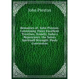 John Preston, Containing Three Excellent Treatises, Namely, Iudass 