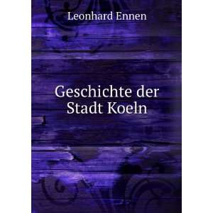 Geschichte der Stadt Koeln Leonhard Ennen  Books