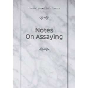  Notes On Assaying Pierre Peyster De Ricketts Books