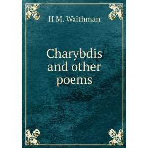 Charybdis and other poems H M. Waithman  Books