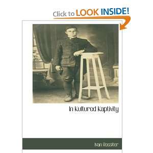    In Kultured Kaptivity (9781113140043) Ivan Rossiter Books