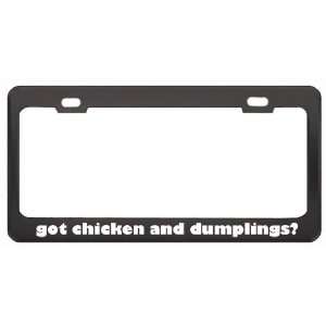 Got Chicken And Dumplings? Eat Drink Food Black Metal License Plate 