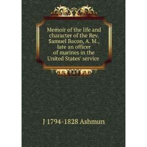   of marines in the United States service . J 1794 1828 Ashmun Books