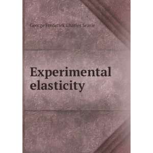   elasticity; a manual for the laboratory G F. C. b. 1864 Searle Books