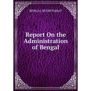   On the Administration of Bengal BENGAL SECRETARIAT  Books