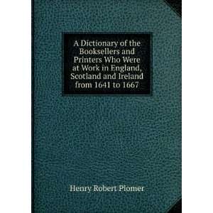  A Dictionary of the Booksellers and Printers Who Were at 