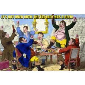  Its Not Over Til the Fat Lady Has Beer 12x18 Giclee on 