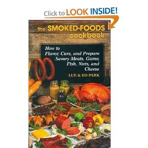  The Smoked Foods Cookbook How to Flavor, Cure and Prepare 