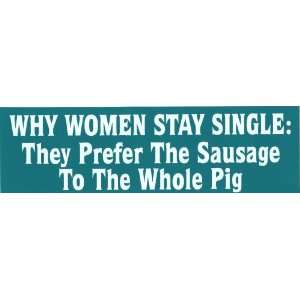 Bumper Sticker Why women stay single They prefer the sausage to the 