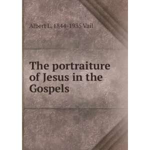   of Jesus in the Gospels Albert L. 1844 1935 Vail  Books
