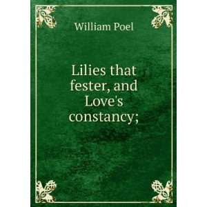    Lilies that fester, and Loves constancy; William Poel Books