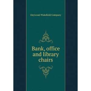    Bank, office and library chairs. Heywood Wakefield Company Books
