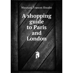  shopping guide to Paris and London, Frances Sheafer. Waxman Books