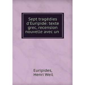   texte grec, recension nouvelle avec un . Henri Weil Euripides Books