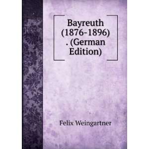  Bayreuth (1876 1896) . (German Edition) Felix Weingartner Books
