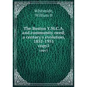   need  A centurys evolution, 1851 1951. William B. Whiteside Books