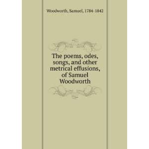   , odes, songs, and other metrical effusions, Samuel Woodworth Books