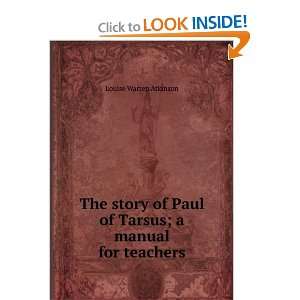  The story of Paul of Tarsus; a manual for teachers Louise 